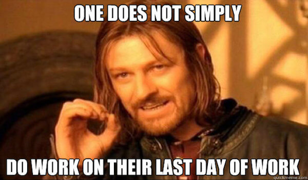 One does not simply last day of work meme