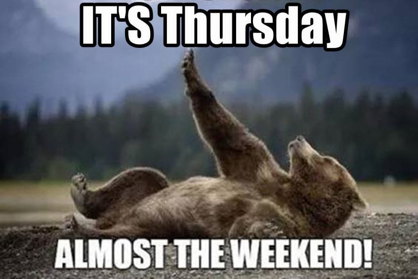 It&#39;s Thursday: Almost the weekend.